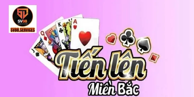 Tìm hiểu game tiến lên miền Bắc